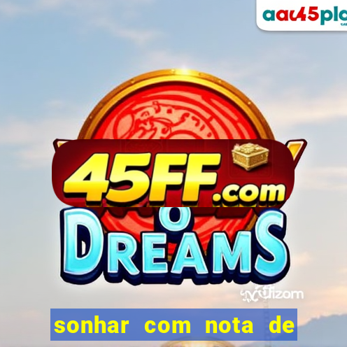 sonhar com nota de 50 reais no jogo do bicho